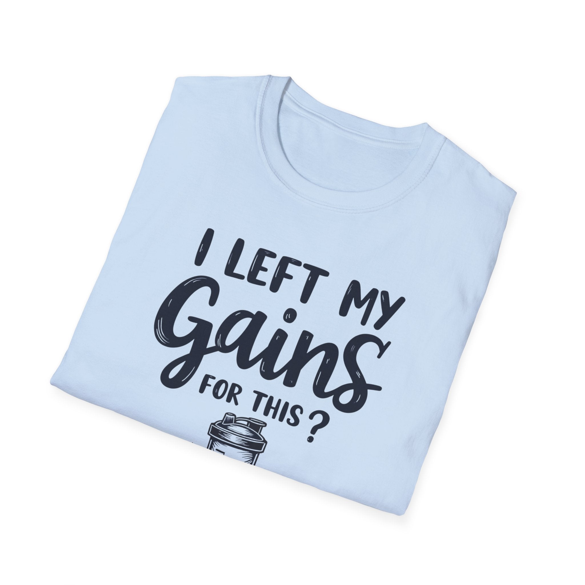 I Left My Gains for This? – Protein Shaker Regret T-Shirt