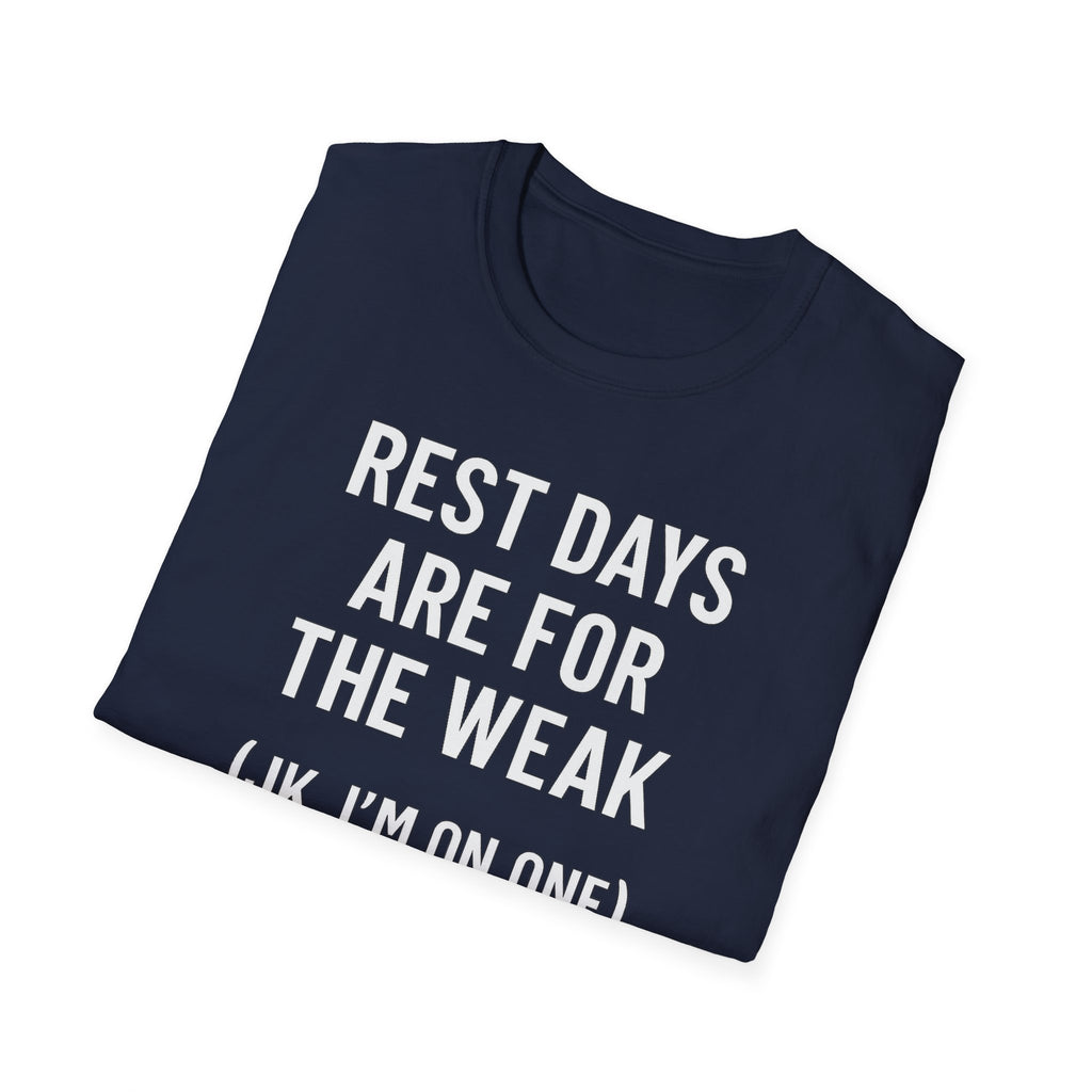 Rest Days Are for the Weak (JK, I’m on One) – Sarcastic Gym Tshirt