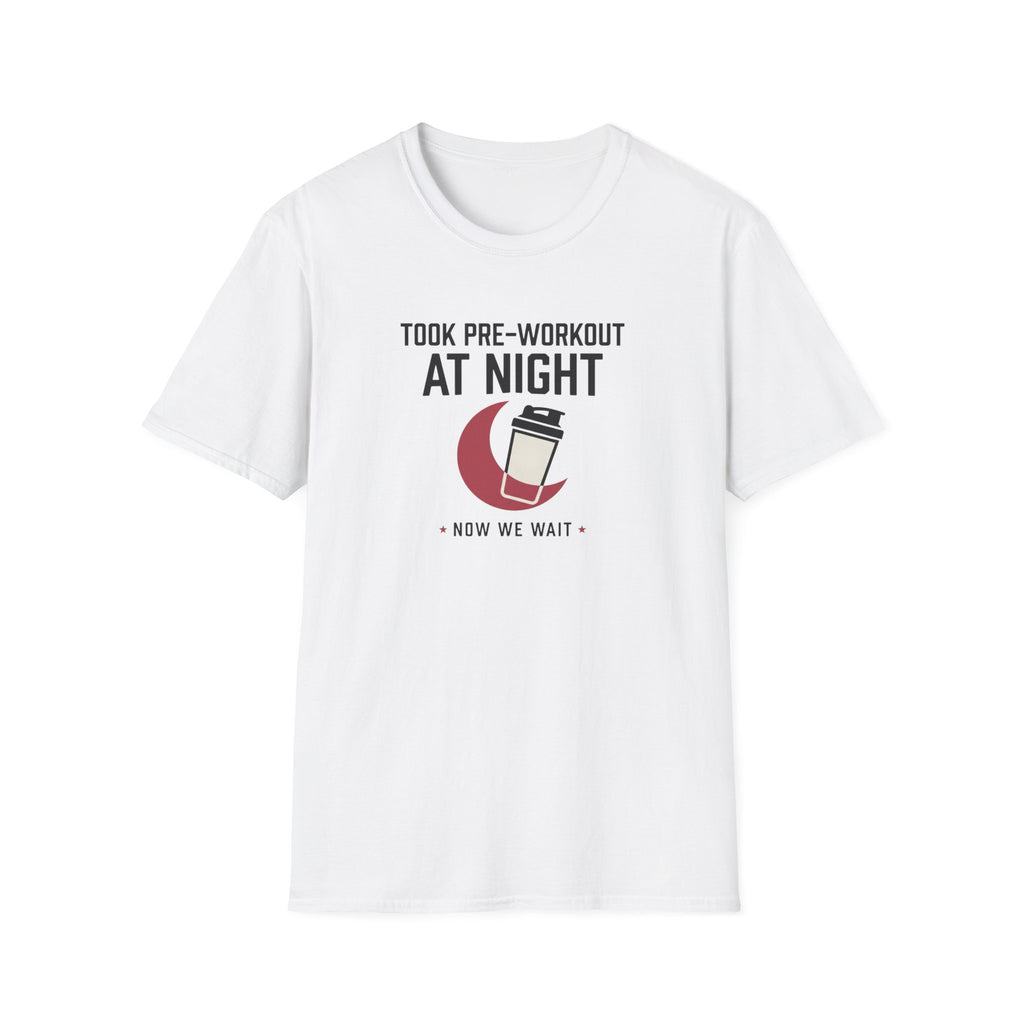 Took pre at night, now we wait T-Shirt