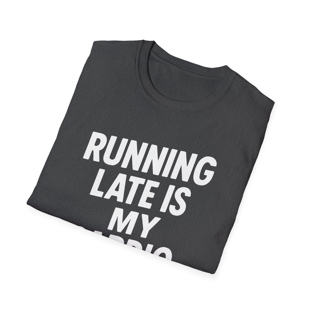 Running Late Is My Cardio – Bold & Playful Gym Tshirt