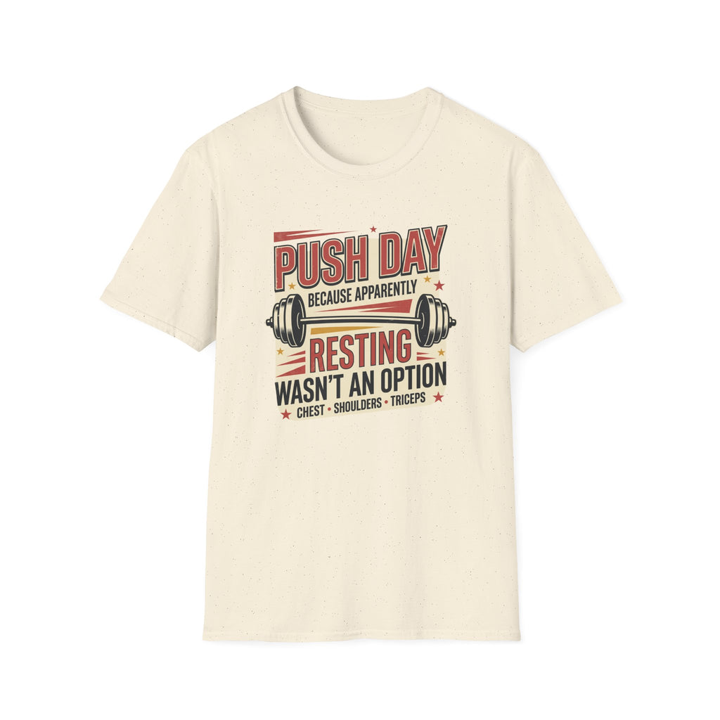 Push day - Resting wasn't an option T-Shirt