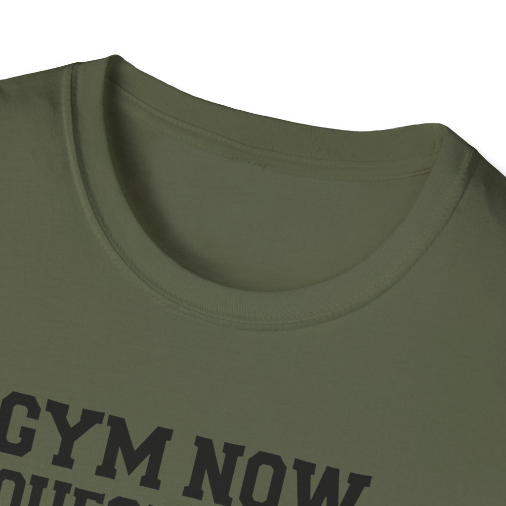 Gym Now, Questions Later – No-Nonsense Edition T-Shirt
