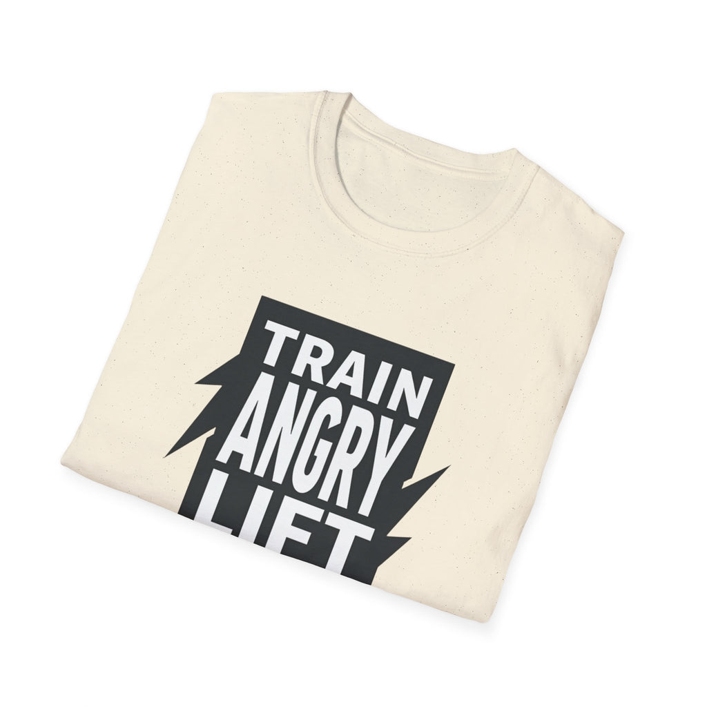 Train Angry lift heavier T-Shirt