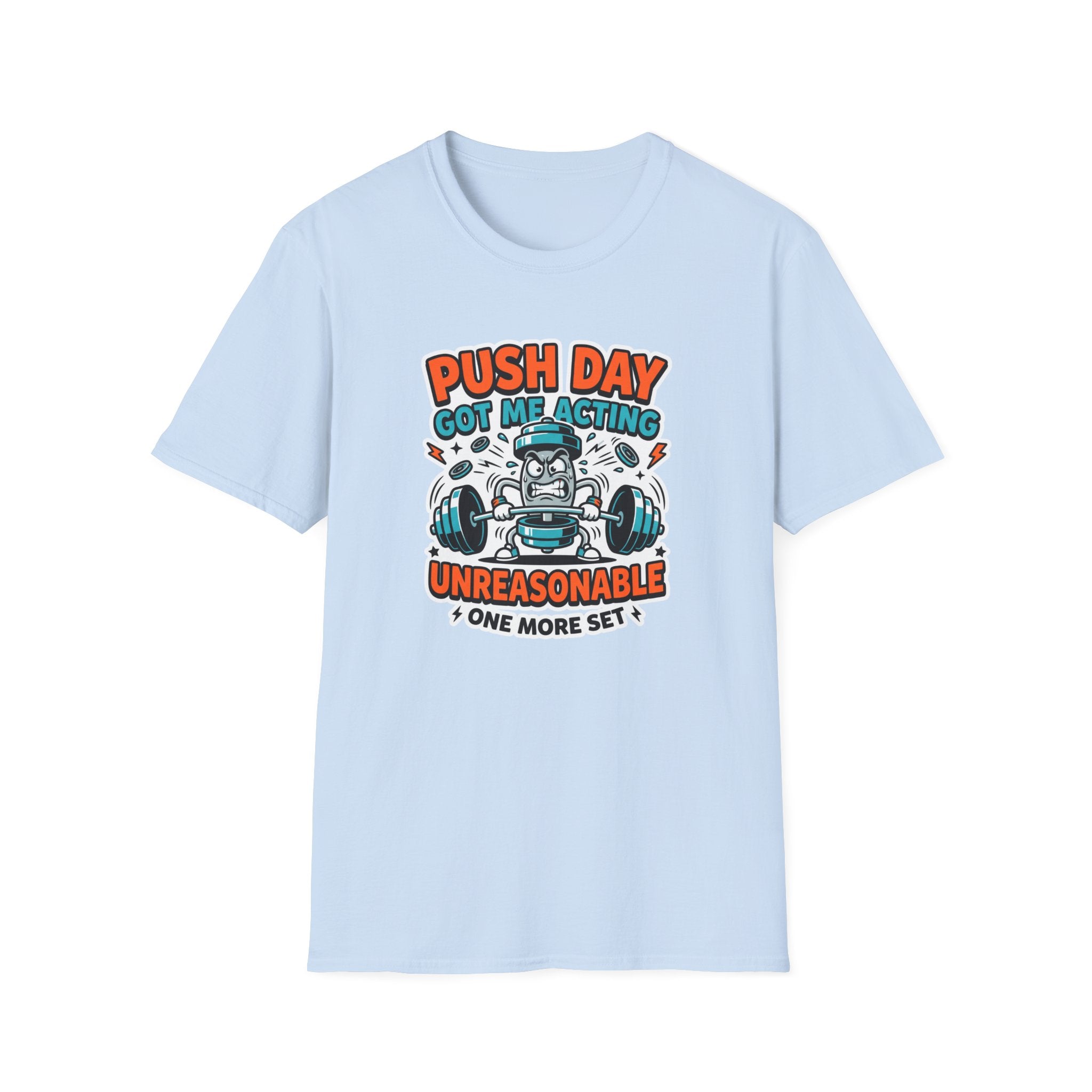 Push day got me acting unreasonable T-Shirt