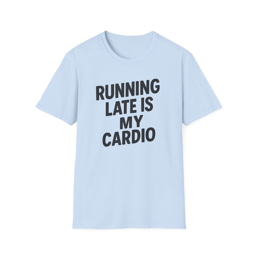 Running Late Is My Cardio – Bold & Playful Gym Tshirt