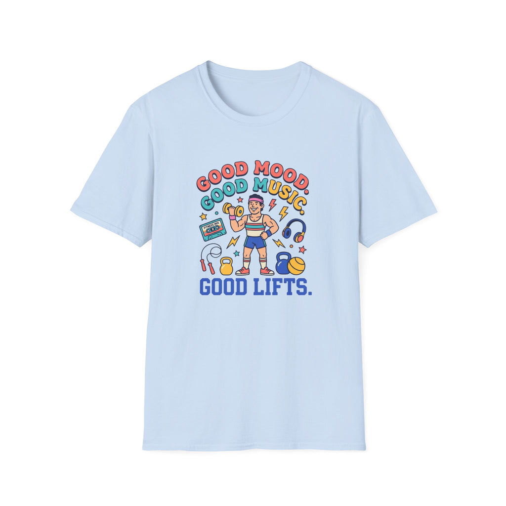 Goof mood. Good Music. Good lifts T-Shirt