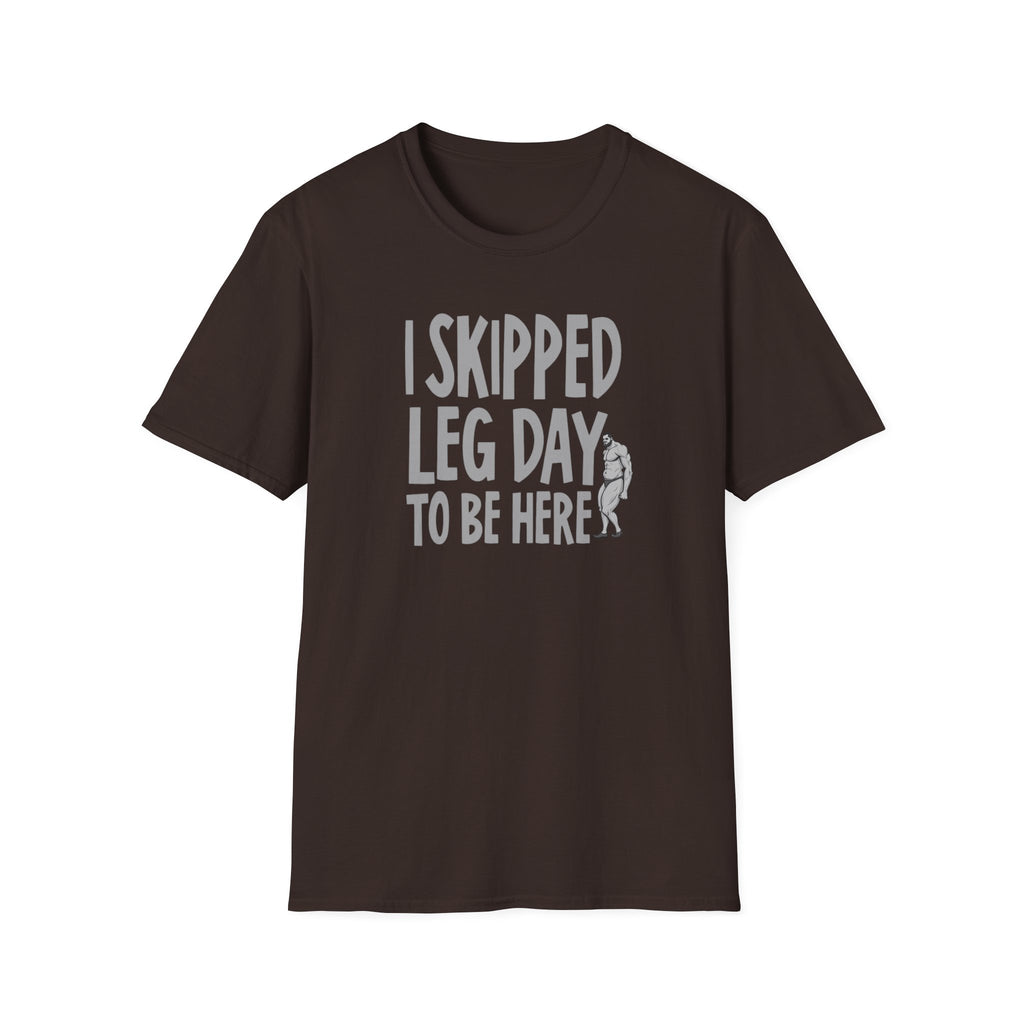 I Skipped Leg Day to Be Here – Priorities T-Shirt