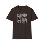 I Skipped Leg Day to Be Here – Priorities T-Shirt