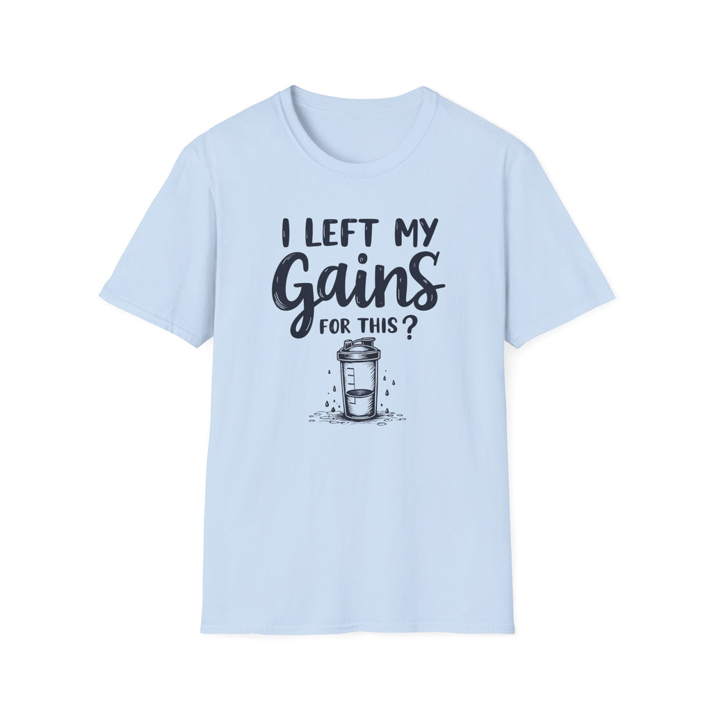 I Left My Gains for This? – Protein Shaker Regret T-Shirt
