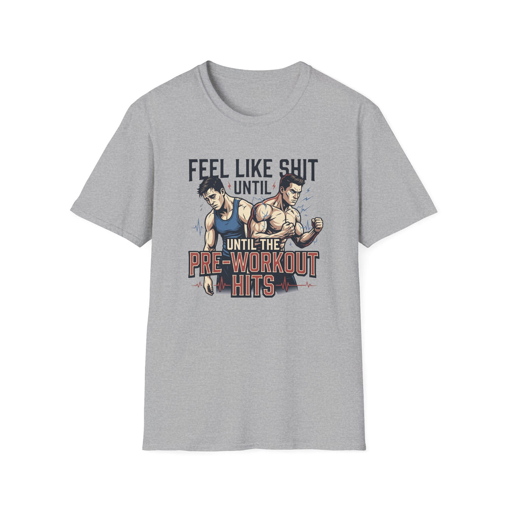 Feel Like shit until pre hits - Graphic T-Shirt