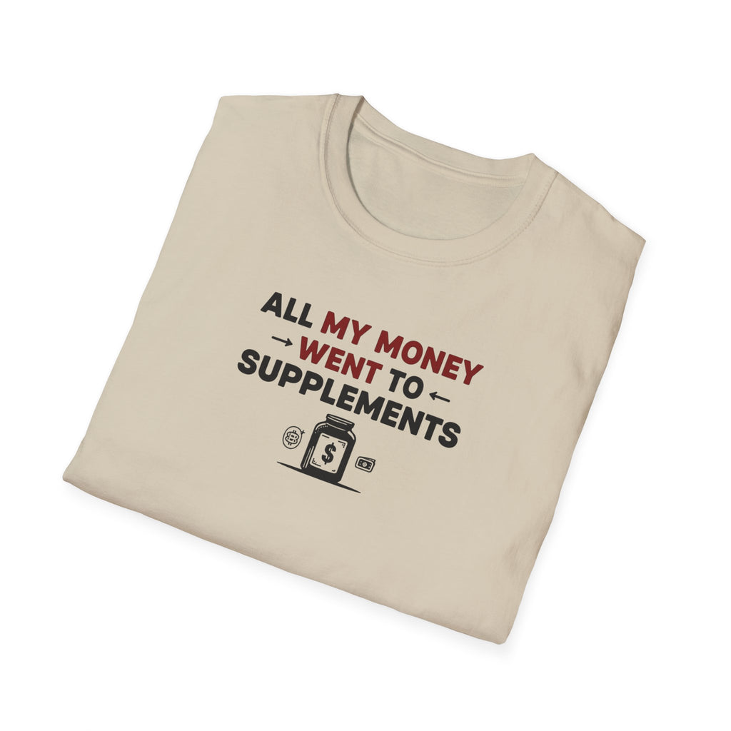 All My Money Went to Supplements T-Shirt