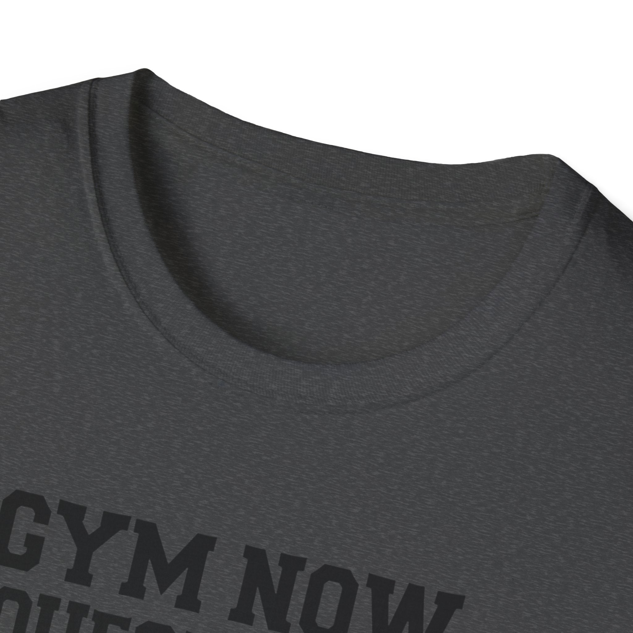 Gym Now, Questions Later – No-Nonsense Edition T-Shirt