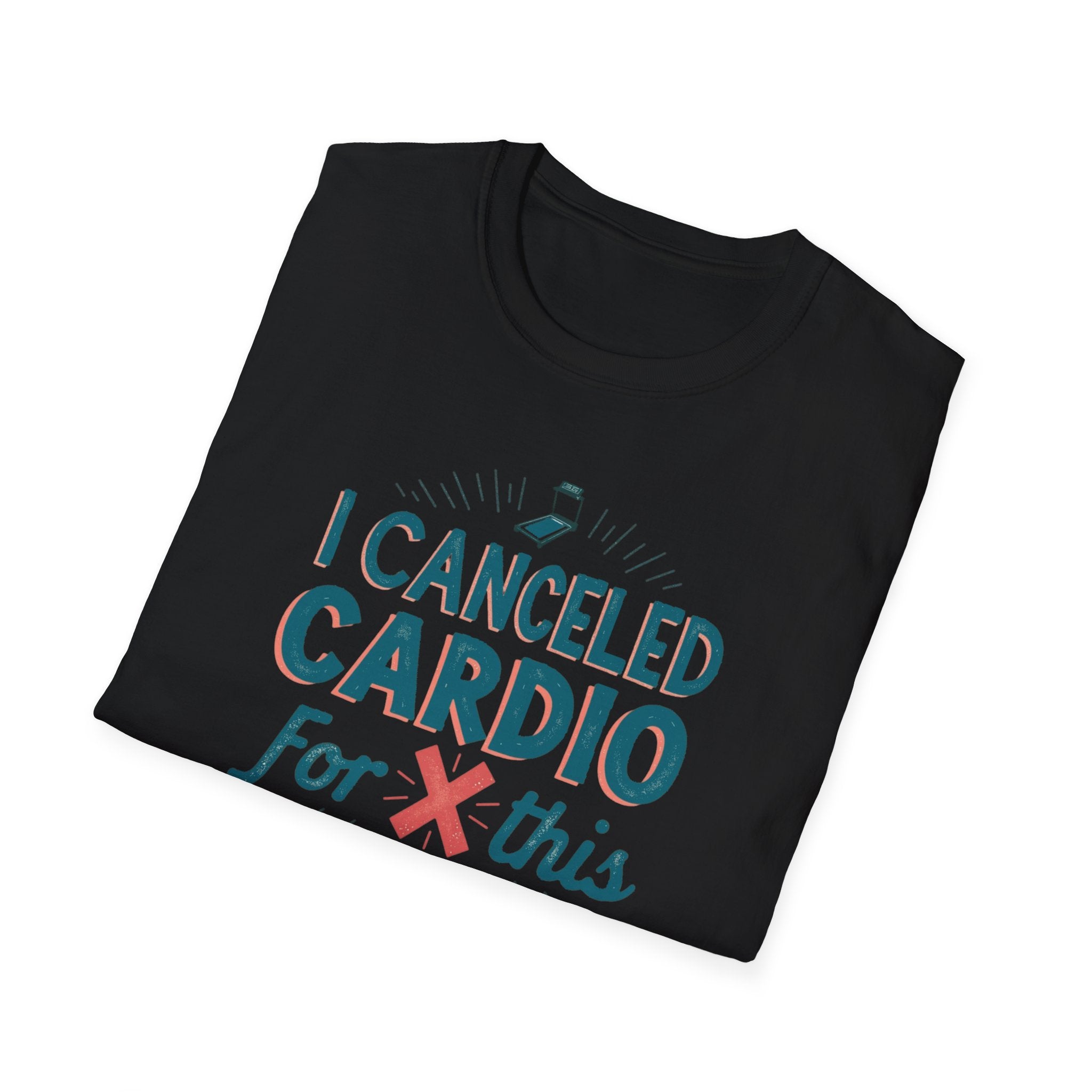 I Canceled Cardio for This? T-Shirt