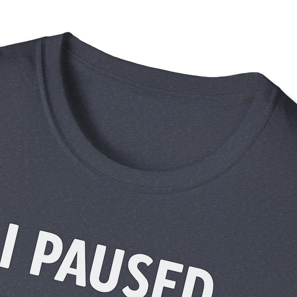I Paused My Bulk to Be Here T-Shirt