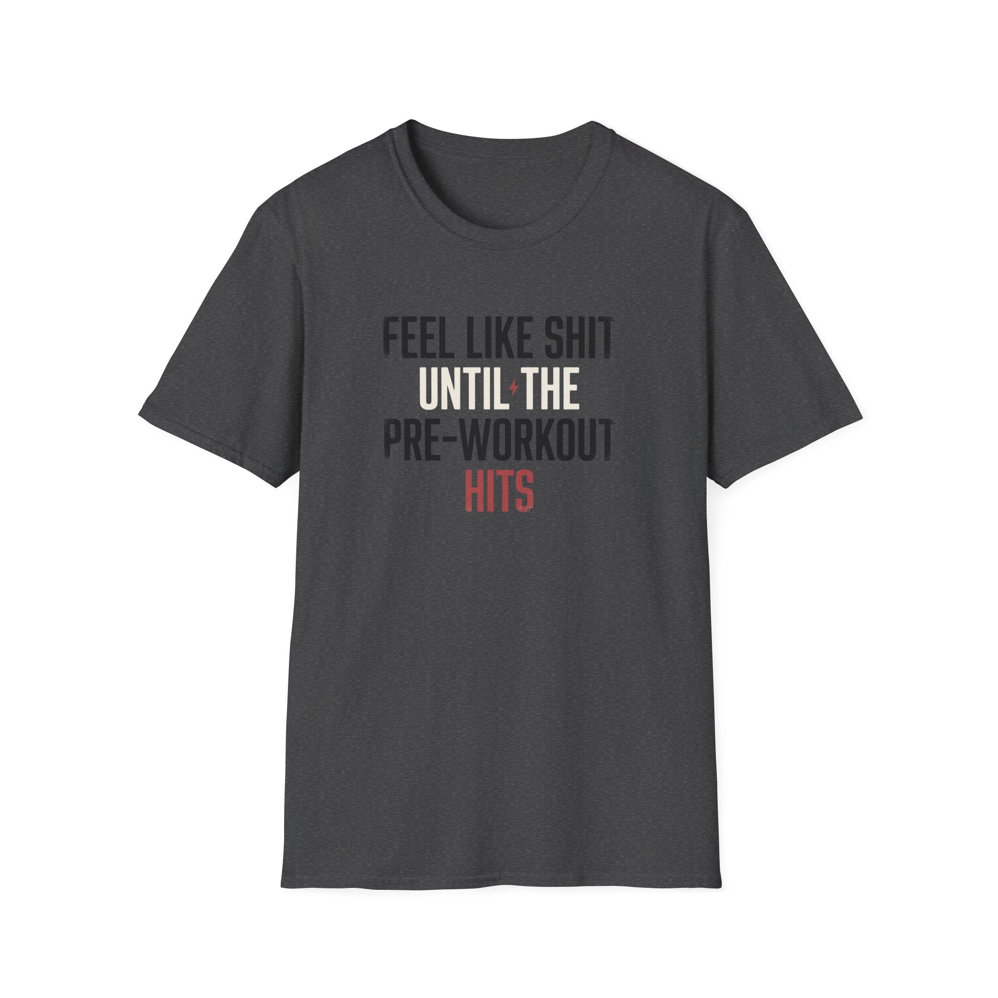 Feel like shit until pre hits T-Shirt