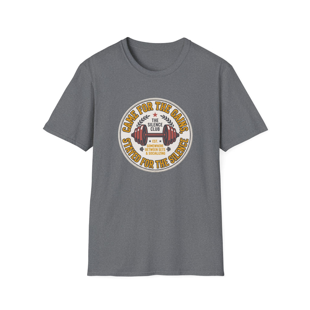 Came for gains. Stayed for silence T-Shirt