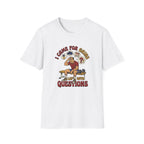 Came for Gains, left with Questions T-Shirt