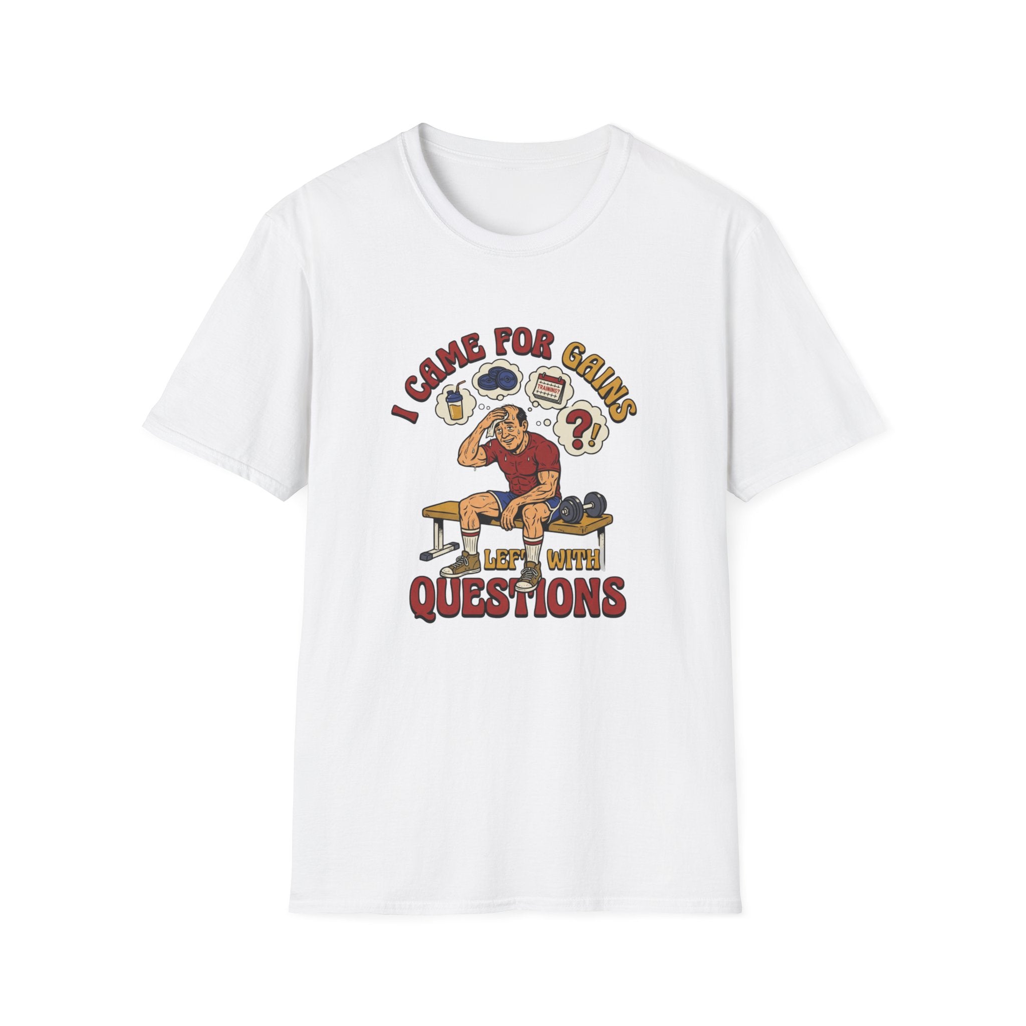 Came for Gains, left with Questions T-Shirt