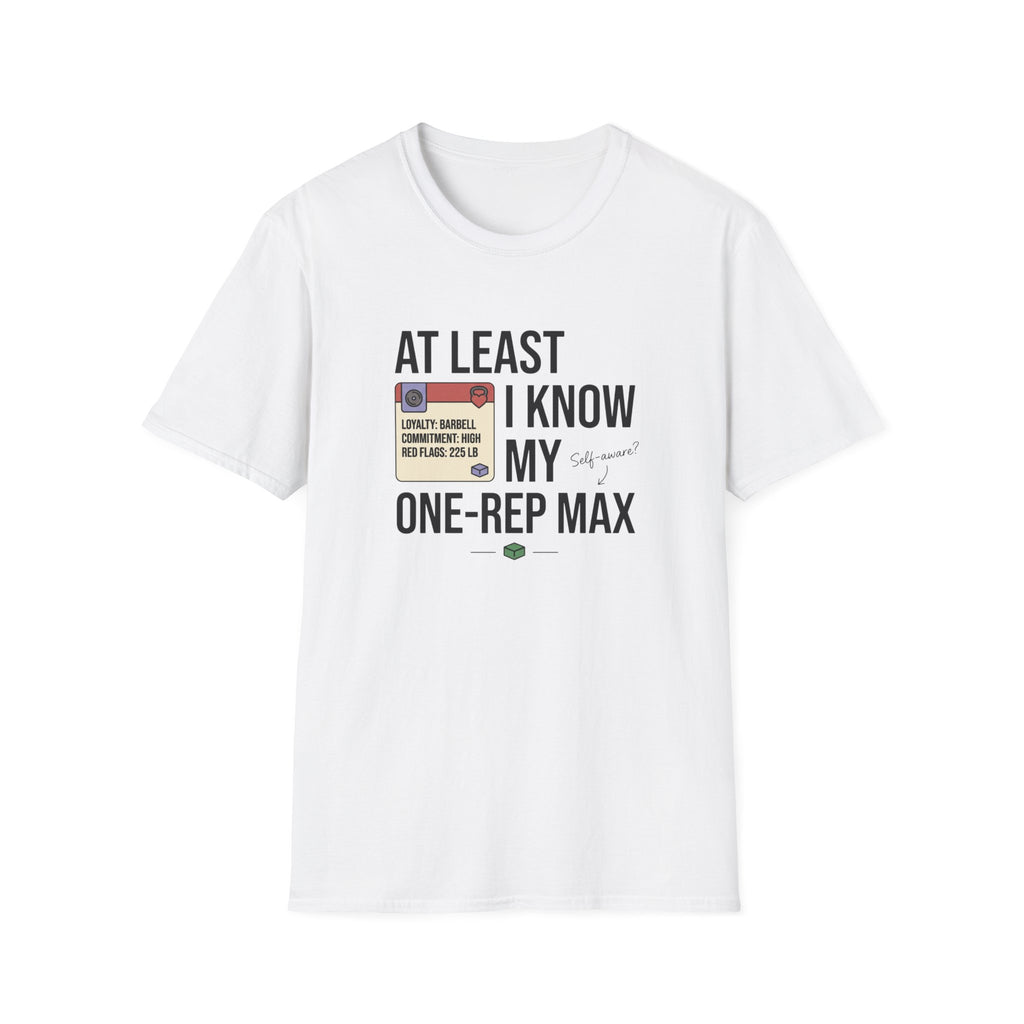 At leat I know my one rep max T-Shirt