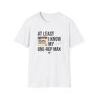 At leat I know my one rep max T-Shirt