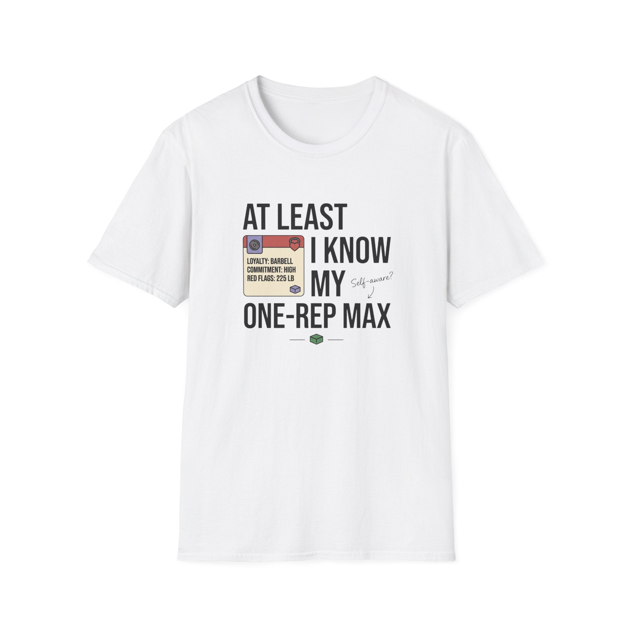At leat I know my one rep max T-Shirt