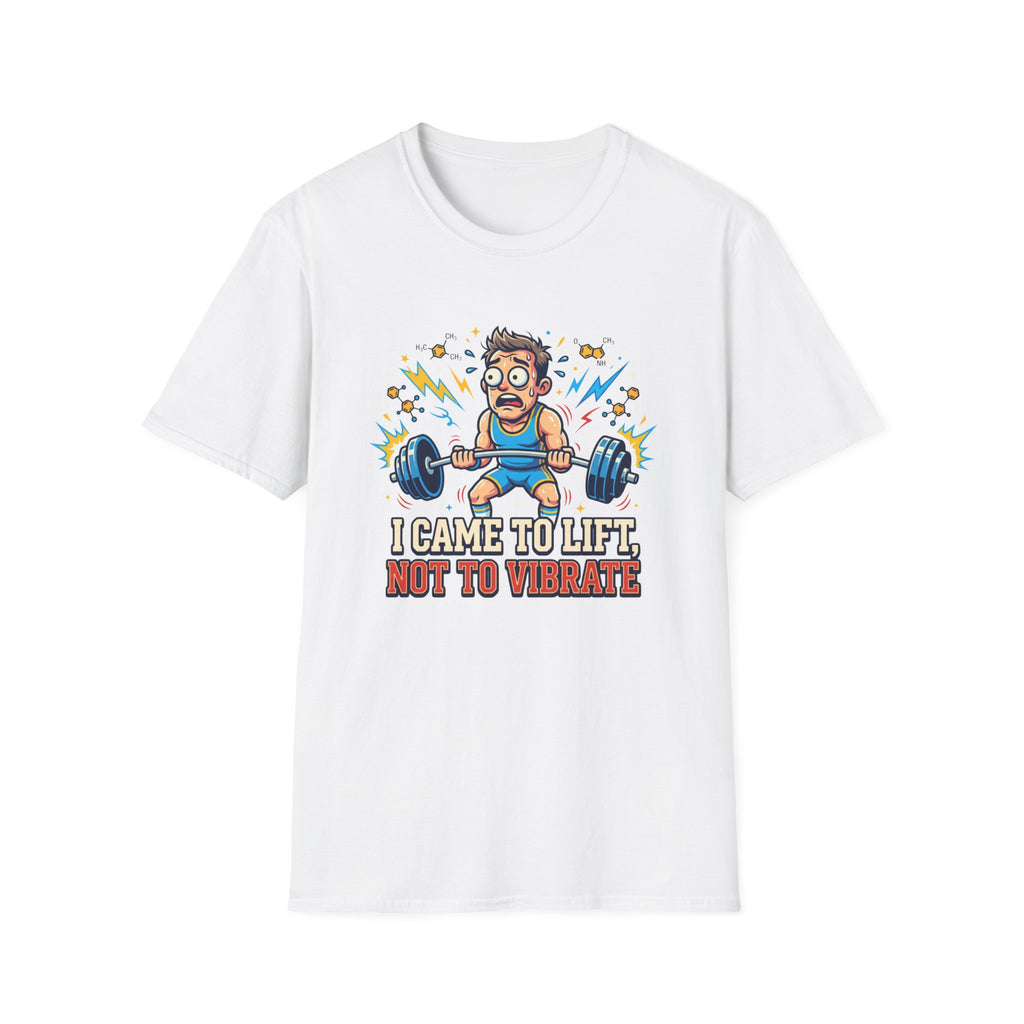 I came to lift, not to vibrate T-Shirt