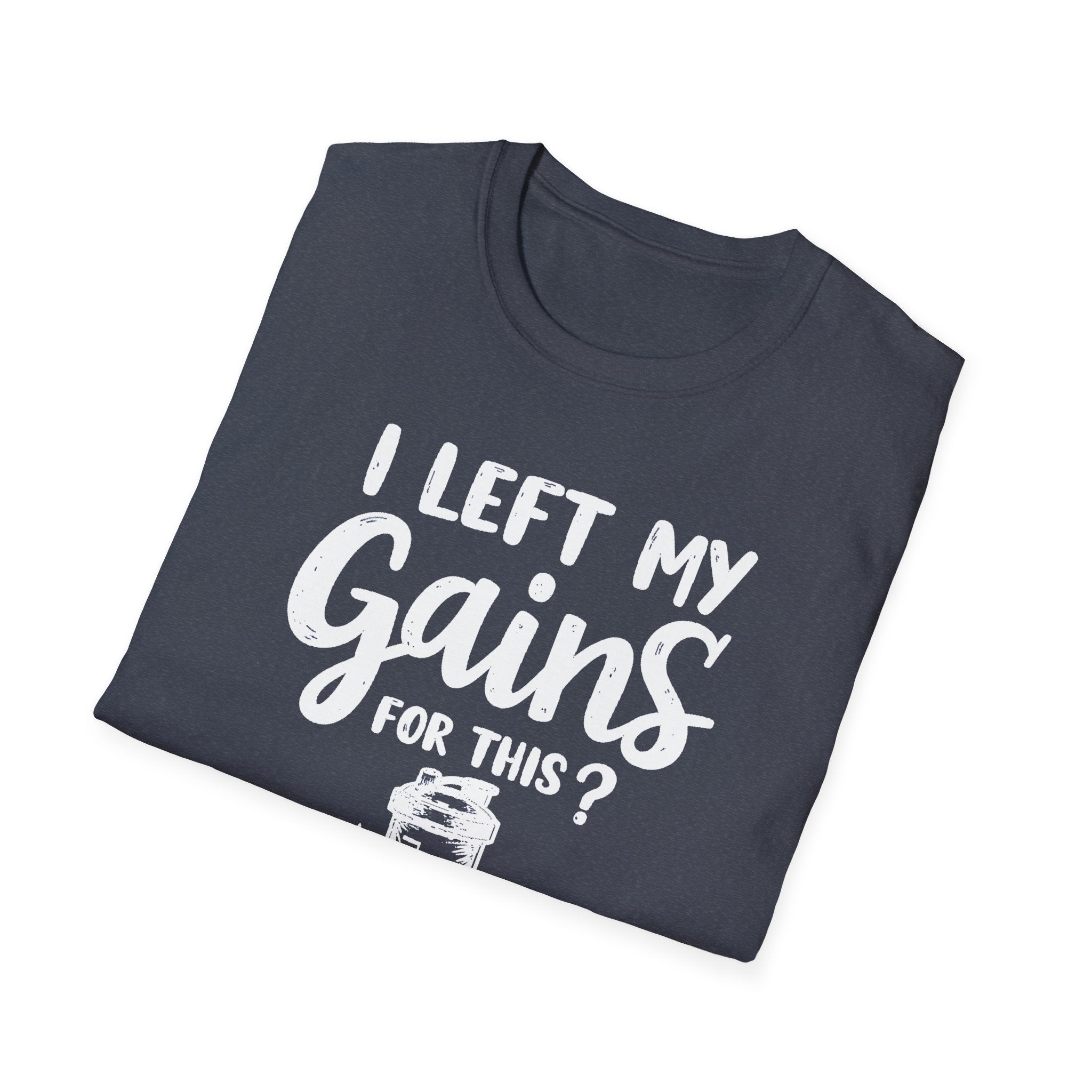 I Left My Gains for This? – Protein Shaker Regret T-Shirt