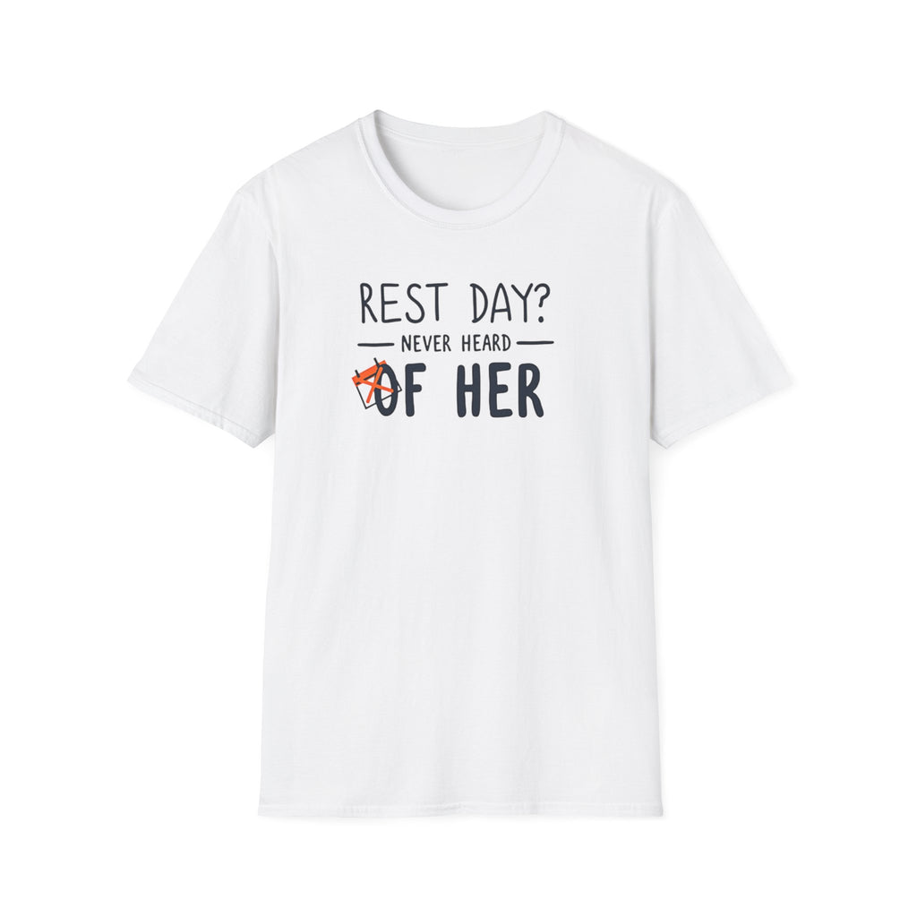 Rest Day? Never Heard of Her T-Shirt