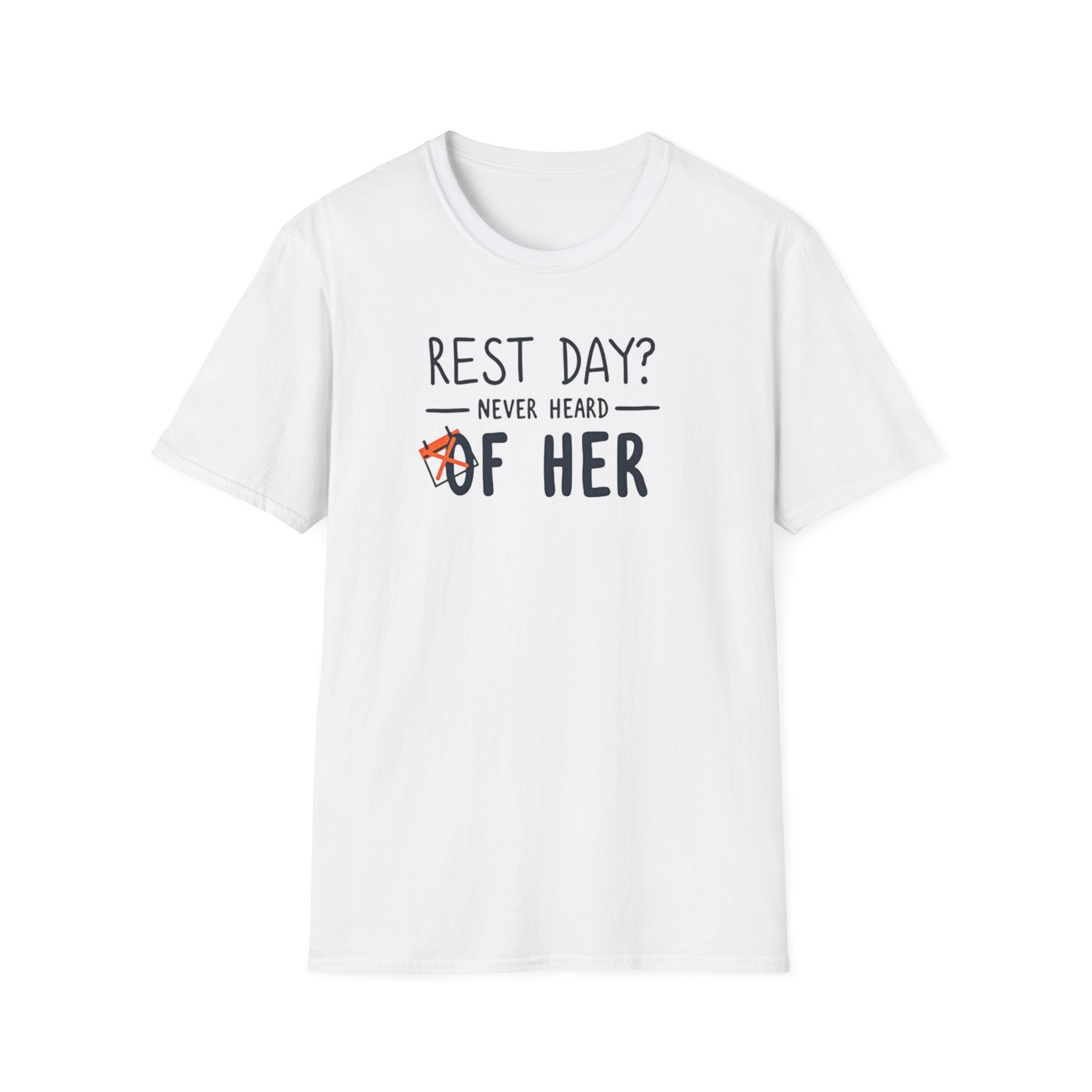 Rest Day? Never Heard of Her T-Shirt