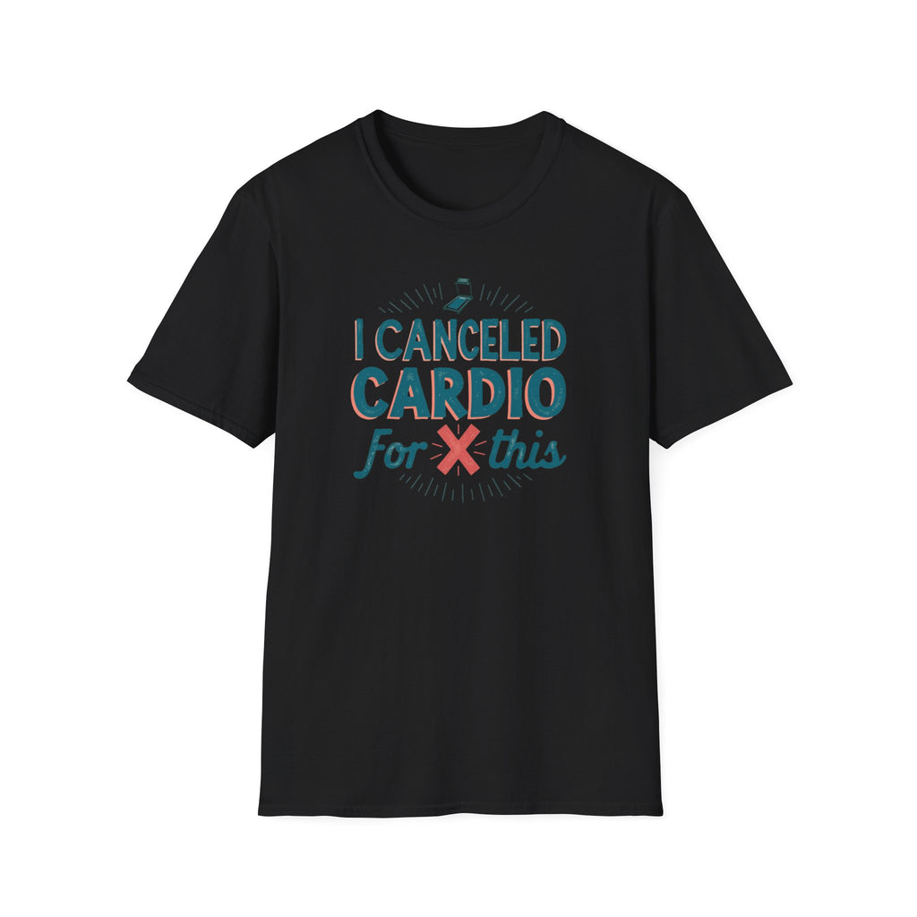 I Canceled Cardio for This? T-Shirt