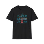 I Canceled Cardio for This? T-Shirt
