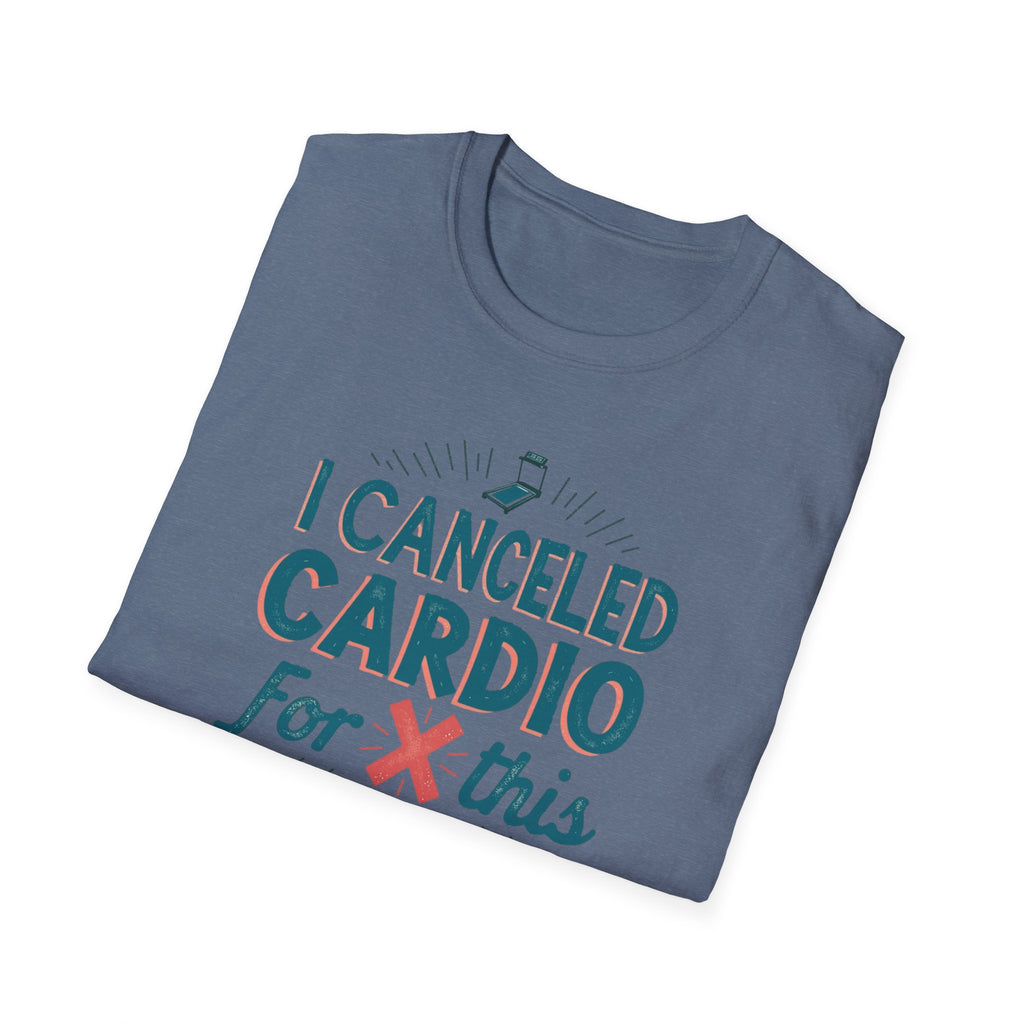 I Canceled Cardio for This? T-Shirt