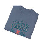 I Canceled Cardio for This? T-Shirt