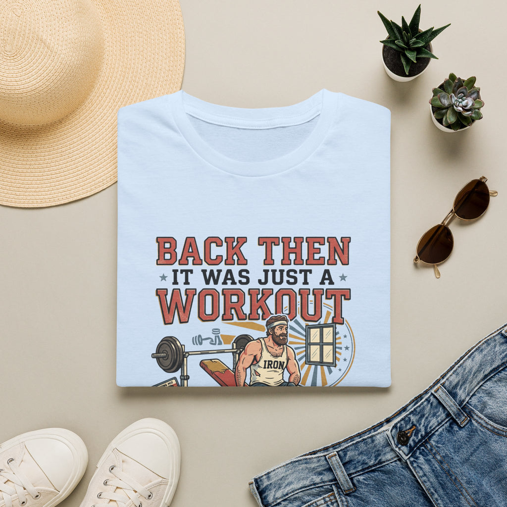 Back then, it was just a workout T-Shirt
