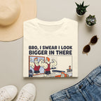 Bro, I swear I look bigger in there T-Shirt