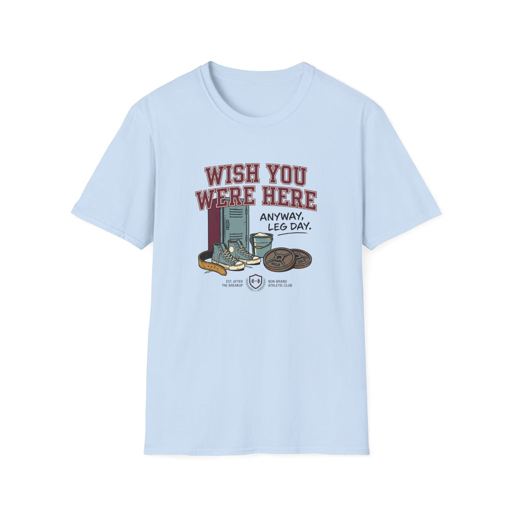 Wish you were here. Anyway, leg day T-Shirt