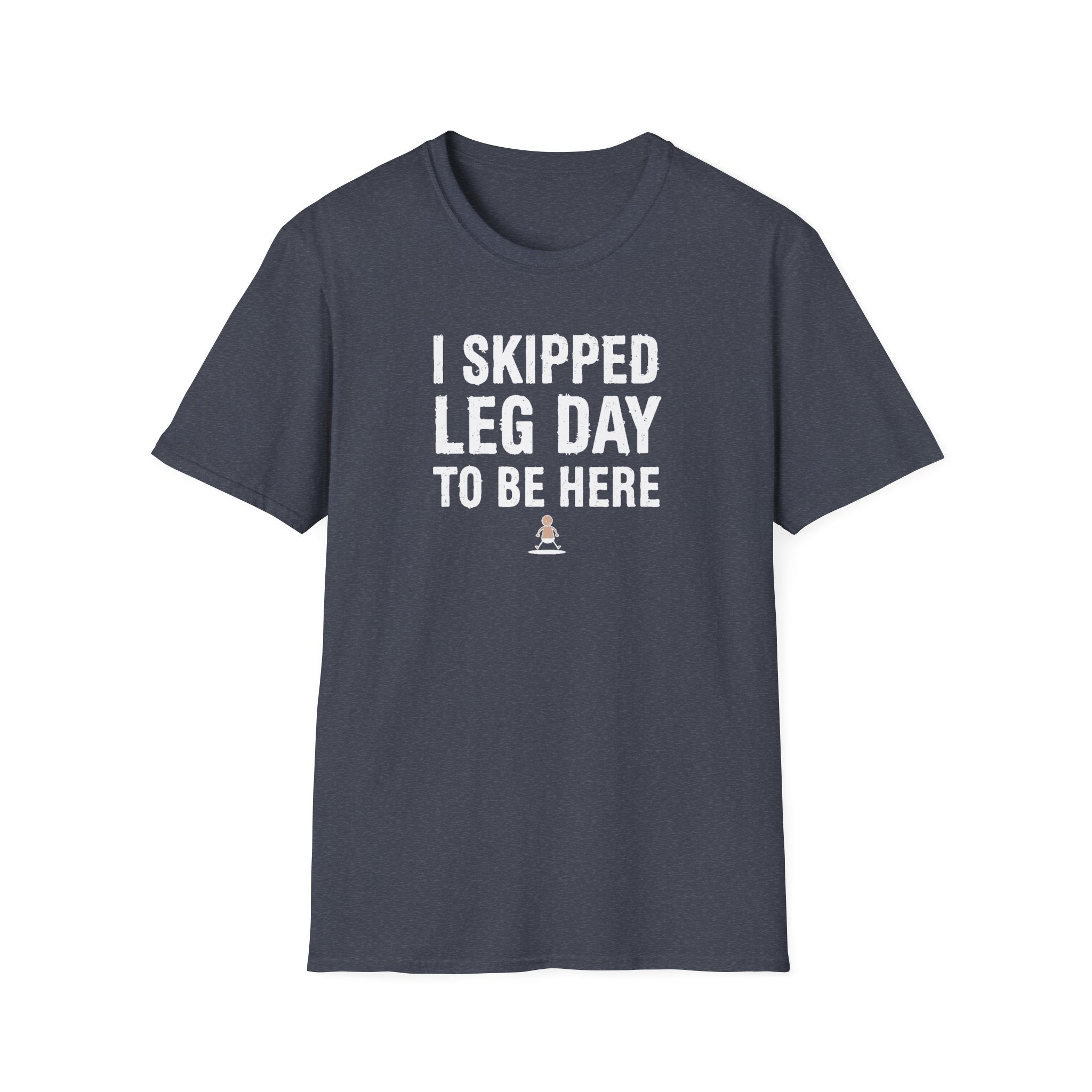 I Skipped Leg Day to Be Here – Stick Figure Edition T-Shirt
