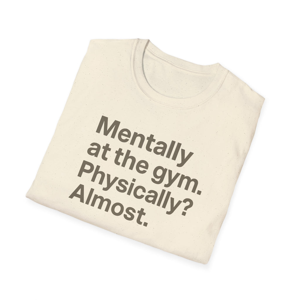 Mentally at the Gym – Almost There Minimalist Tshirt