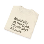 Mentally at the Gym – Almost There Minimalist Tshirt