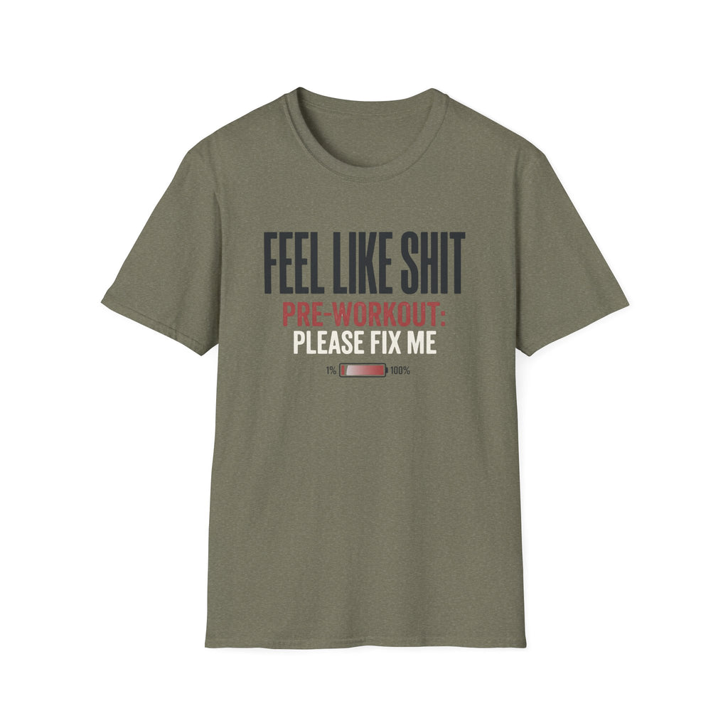 Feel Like Shit - Pre workout please fix me T-Shirt