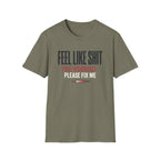 Feel Like Shit - Pre workout please fix me T-Shirt