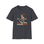So that was actually hard T-Shirt