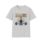 The bar is heavy, so is my energy T-Shirt