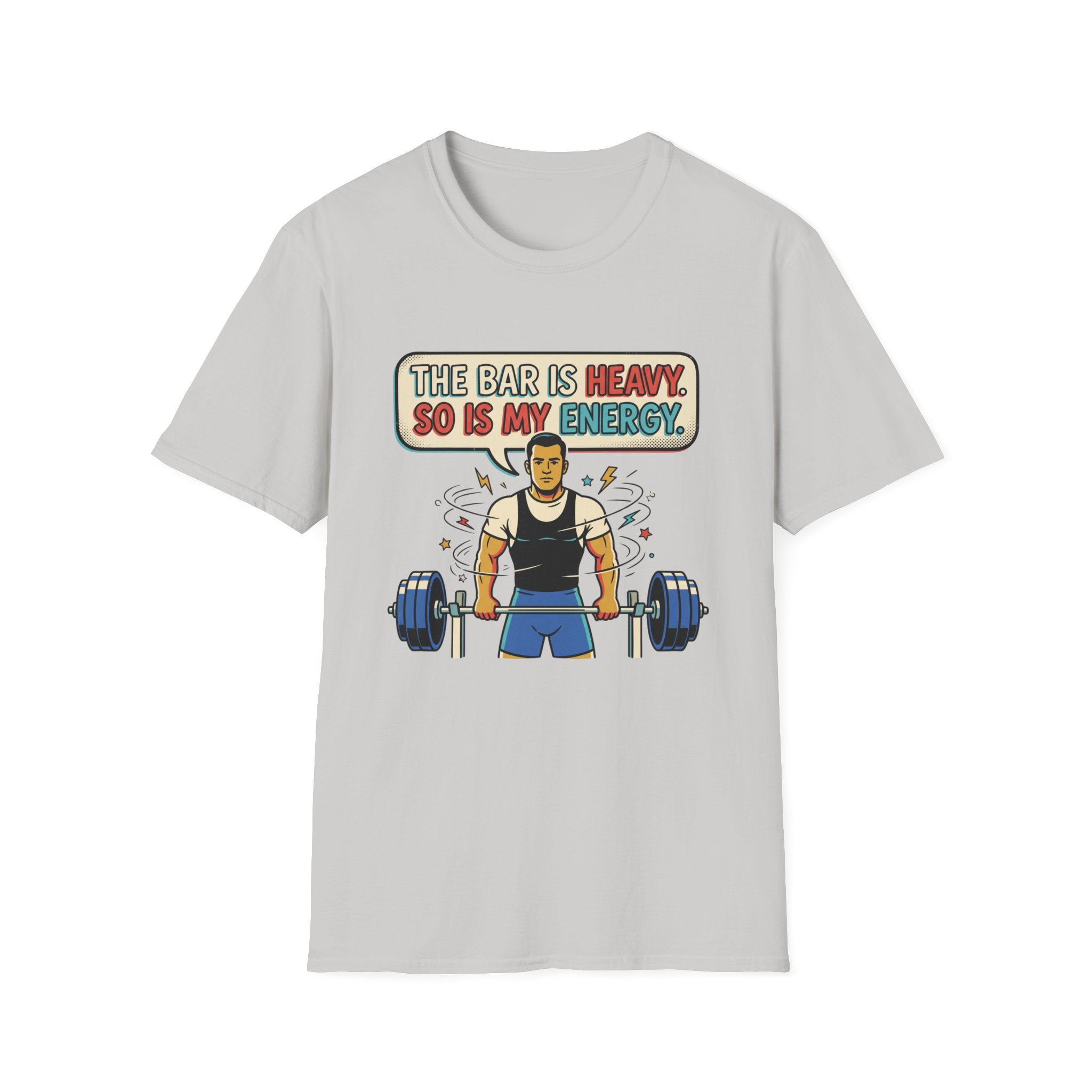 The bar is heavy, so is my energy T-Shirt