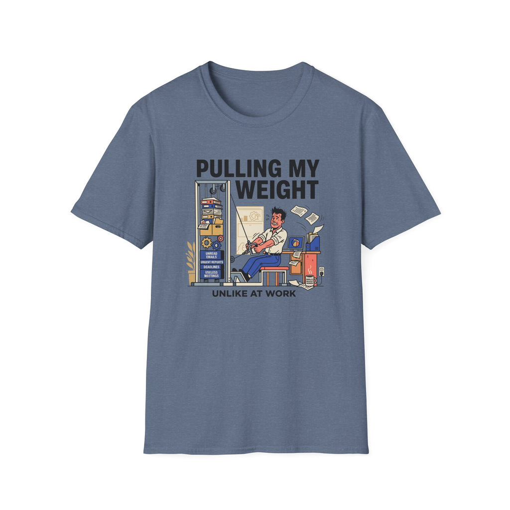 Pulling my weight, unlike at work T-Shirt