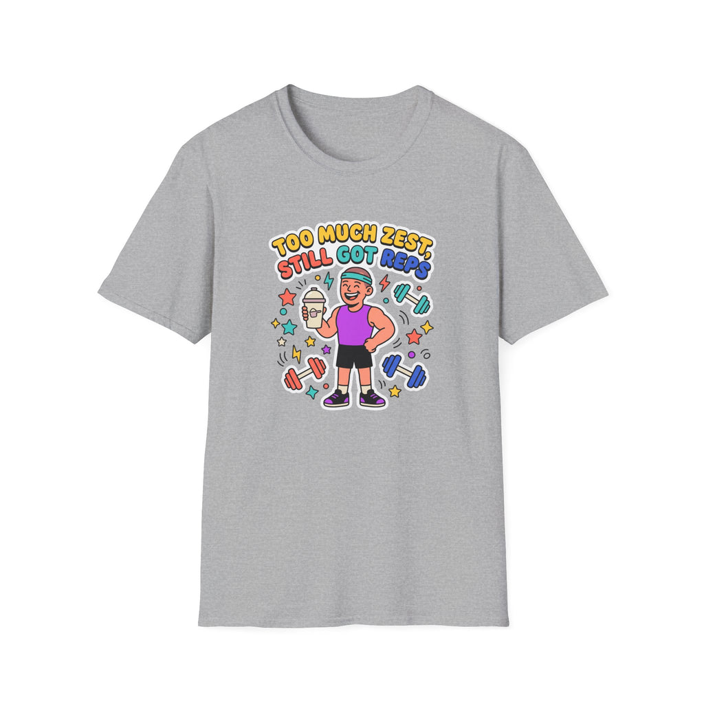 Too much zest, still got reps T-Shirt