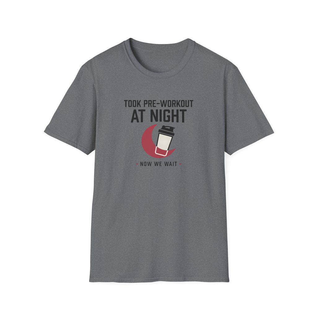 Took pre at night, now we wait T-Shirt