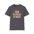 Took pre at night - Great decision T-Shirt