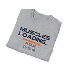 The Muscles Loading Please Stand By T-Shirt