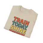 Train Today. Shine Tomorrow. T-Shirt